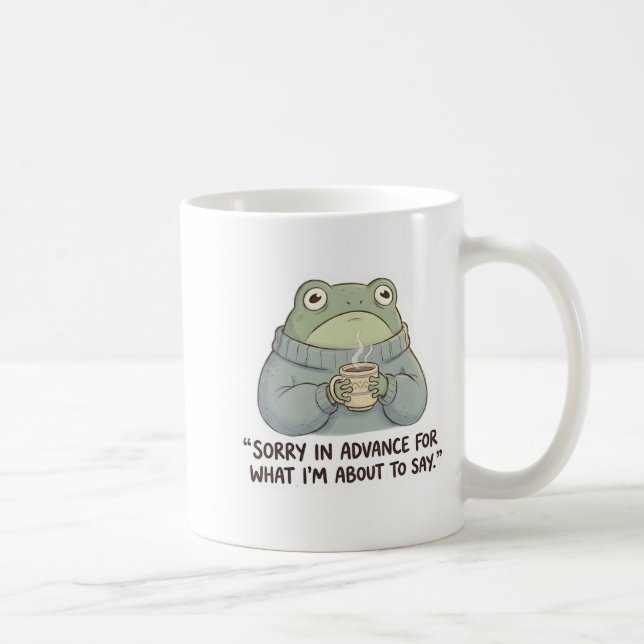 Sorry in Advance Frog Coffee Mug (Droite)