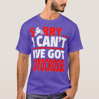 Sorry Ive Got Motocross Motocross Coach or T-Shirt