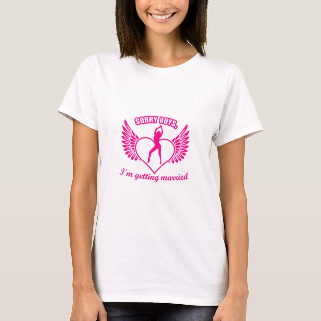 Sorry Jungs, die ich heiraten werde T-Shirt (Vorderseite)