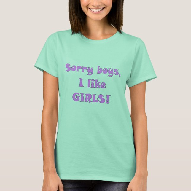 Sorry Jungs, ich mag GIRLS! ..lol.. T-Shirt (Vorderseite)