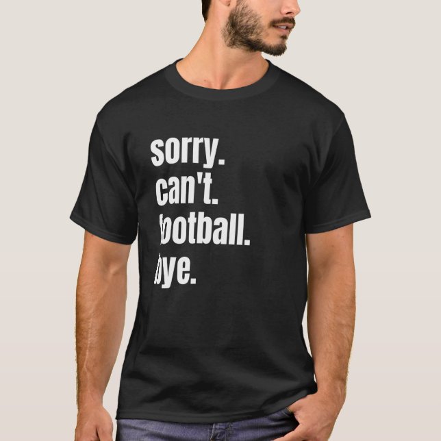 Sorry, kann Fußball nicht durch den lustigen Fußba T-Shirt (Vorderseite)