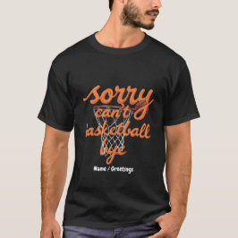 Sorry, kann nicht Basketball durch die ultimative T-Shirt