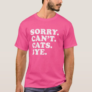 Sorry kann nicht Cats Tschüss lustig sarkastisch K T-Shirt