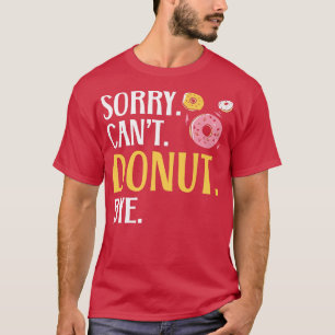 Sorry kann nicht durch Doughnut Food Bäckerei able T-Shirt