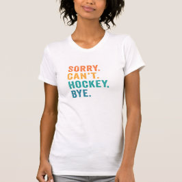 Sorry kann nicht hockey bye T-Shirt