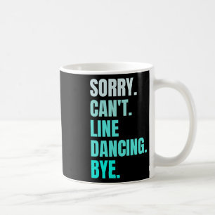 Sorry kann nicht Line Tanzen durch Retro Funny Dan Kaffeetasse