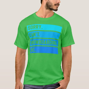 Sorry, kann nicht Snowboarden Snowboarden Snowboar T-Shirt