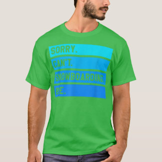 Sorry, kann nicht Snowboarden Snowboarden Snowboar T-Shirt