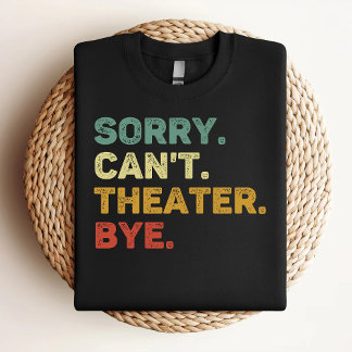 Sorry, kann nicht Theater durch Retro Theater Love T-Shirt