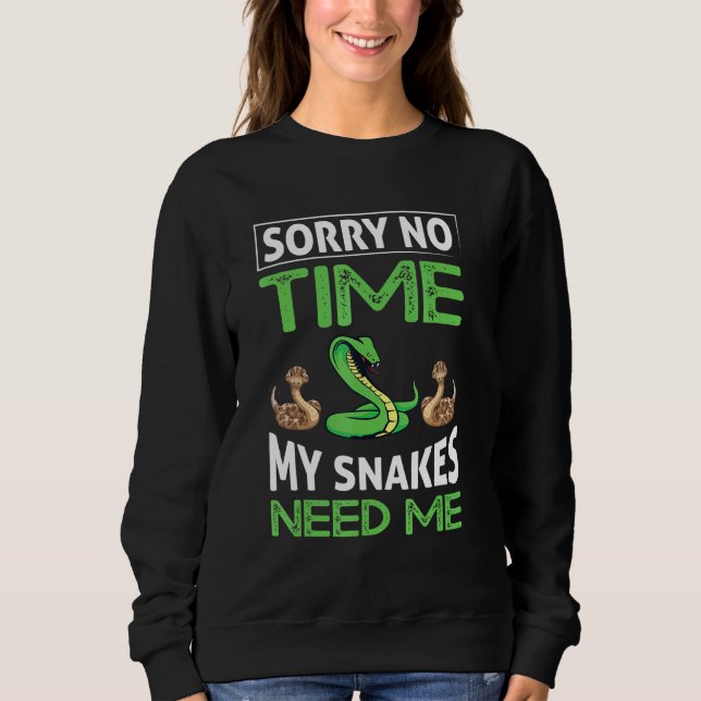 Sorry keine Zeit meine Schlangen brauchen mich Sweatshirt (Vorderseite)