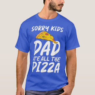 Sorry Kids Vater Ate All Pizza Snack Pizzalove P T-Shirt