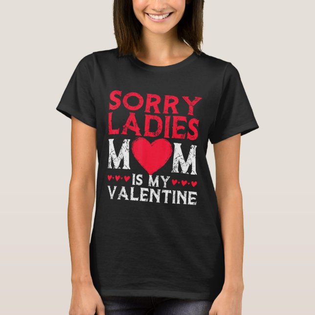Sorry Ladies Mom Is My Valentine Funny Valentines  T-Shirt (Vorderseite)
