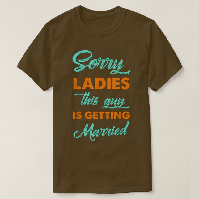 Sorry Ladies This Guy Is Getting Married Groom  T-Shirt (Design vorne)