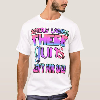 Sorry Ladys, diese Waffen sind nicht zum Verkauf T-Shirt