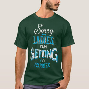 Sorry Ladys I get Married Grory Marriage Q T-Shirt