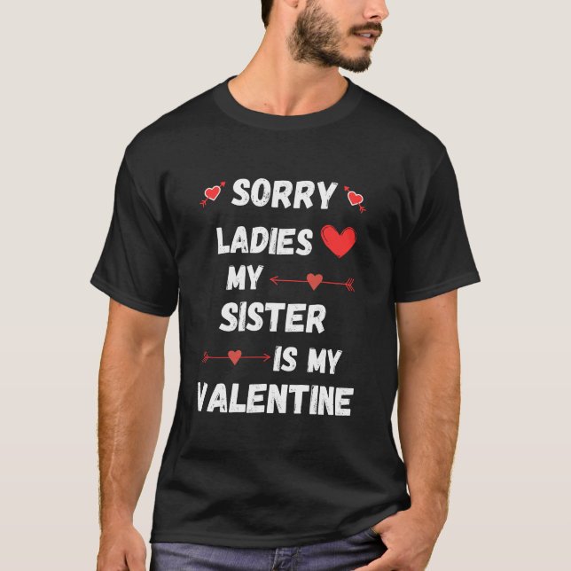 Sorry Ladys My Sister is My Valentine T-Shirt (Vorderseite)