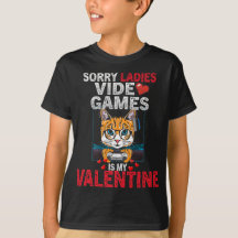 Sorry Ladys Video Games is my Valentine