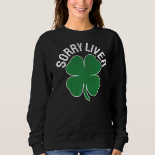 Sorry Liver St Patrick S Day Drink Betrunkenes Bie Sweatshirt