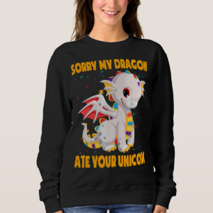 Sorry, mein Drache Ate Your Unicorn Niedlich Drago Sweatshirt