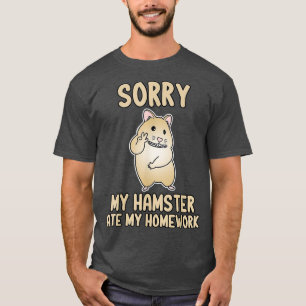 Sorry, mein Hamster Ate meine Hausaufgaben Funny S T-Shirt