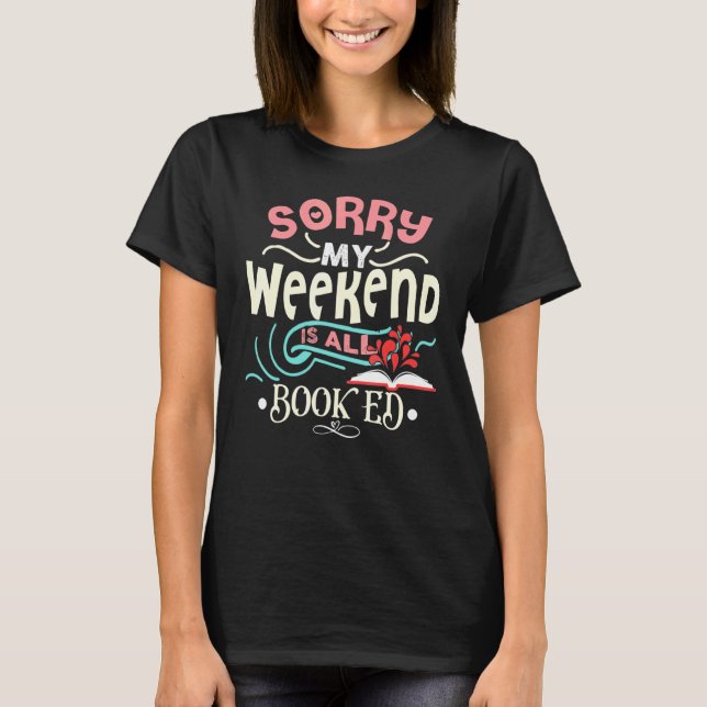 Sorry, mein Wochenende ist alles gebucht Bookworm  T-Shirt (Vorderseite)