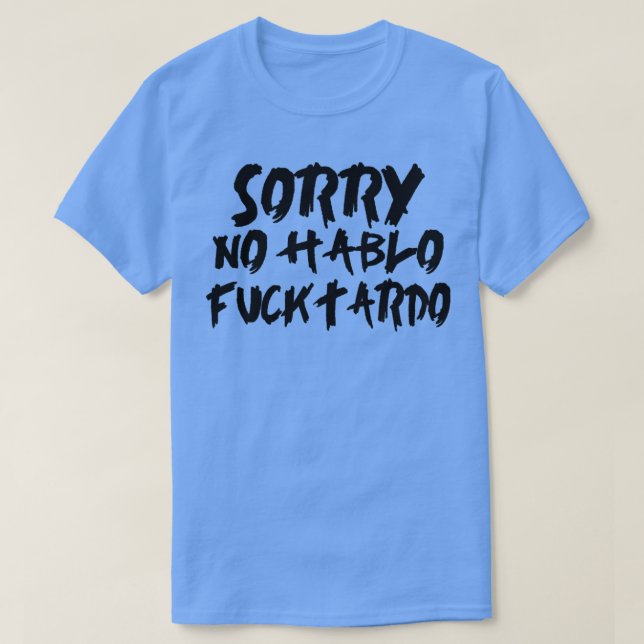 Sorry no hablo fucktardo2 T-Shirt (Design vorne)