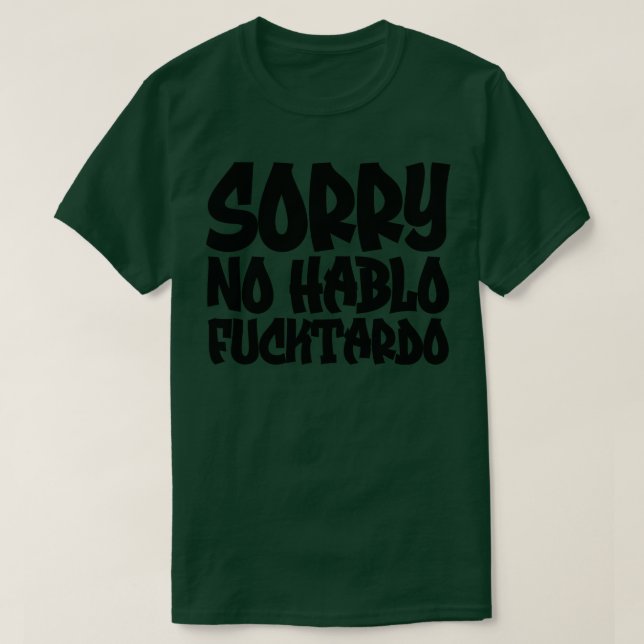 Sorry No Hablo Fucktardo 3 T-Shirt (Design vorne)