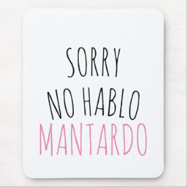 Sorry NO Hablo Mantardo Funny Mousepad
