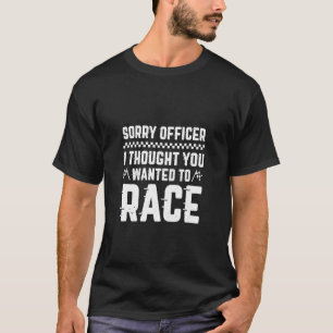 Sorry Officer Ich dachte, du Will, Sarcast zu renn T-Shirt
