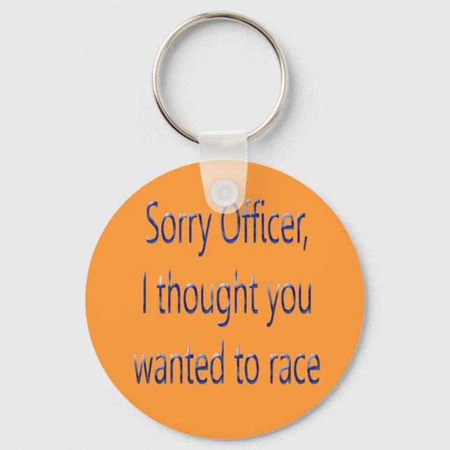 Sorry Officer Ich dachte, Sie Wollte zu rennen Schlüsselanhänger (Vorderseite)