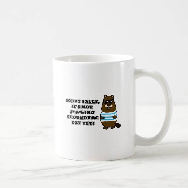 Sorry Sally, es ist noch nicht #*@%ing Groundhog D Kaffeetasse (Rechts)