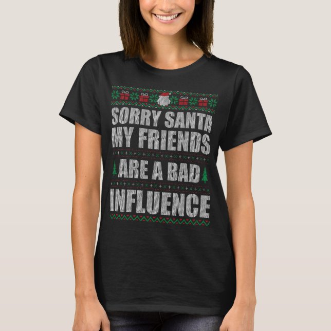 Sorry Santa Friends Bad Influence Ugly Christmas S T-Shirt (Vorderseite)
