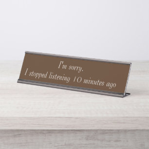 Sorry Stopped Hören Funny Office Geschenk Schreibtischnamensplakette