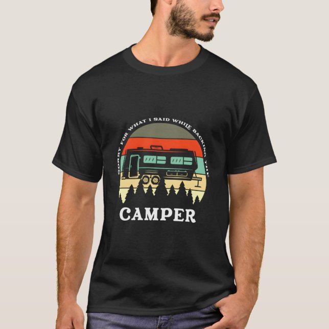 Sorry W I Said While Backing Up The Camper T-Shirt (Vorderseite)