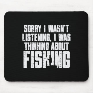 Sorry Wasnt Listening Thinking Fishing Funny Fishe Mousepad