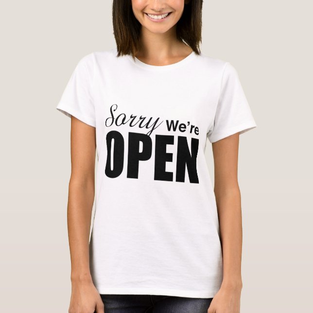 Sorry We are Open T-Shirt (Vorderseite)