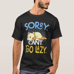 Sorry zu Lazy Cat Funny Cat Lay Down Tired Sle T-Shirt