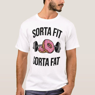 Sorta Fit Sorta Fat T-Shirt