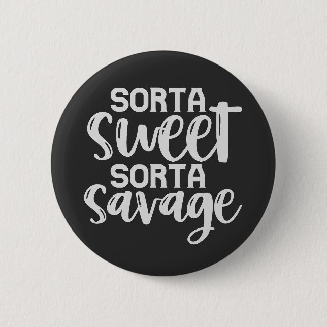 Sorta Sweet Sorta Savage Funny Sarcastic Geschenk Button (Vorderseite)