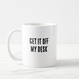 Sortez-le de ma tasse de bureau