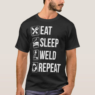 Soudage drôle Mangez Sleep Weld Répétition Tshirt