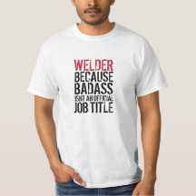 Soudeuse parce que Badass n'est pas un T-shirt de