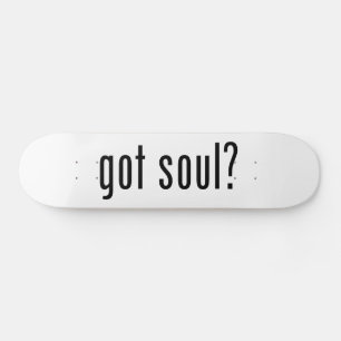 Soul got? skateboard