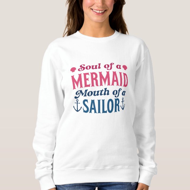 Soul Of A Mermaid Mouth Of A Sailor Sweatshirt (Vorderseite)