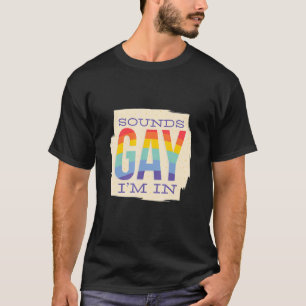 Sound Gay I`m in LGBTQ Pride Rainbow T-Shirt