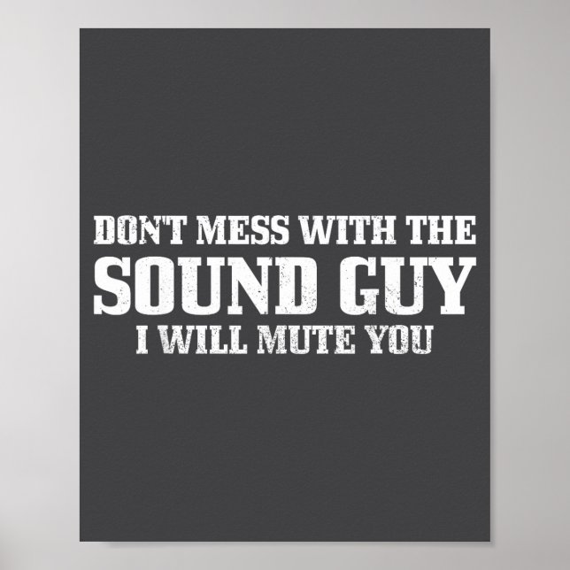 Sound Guy Don't Mess With The Sound Guy Will Mute  Poster (Vorne)