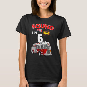 Sound the Alarm Ich bin 6! Feuerwehrmann für Kinde T-Shirt