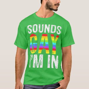 Sounds Gay Im in LGBT Pride Geschenke T-Shirt