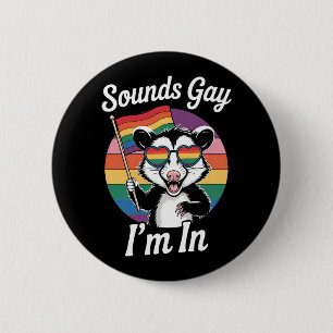 Sounds Gay I'm in Possum Funny LGBTQ Pride Rainbow Button