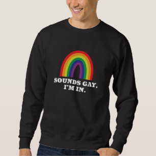 Sounds Gay I'm In Sweatshirt
